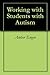 Working with Students with Autism by Amber Engen
