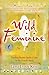 Wild Feminine: Finding Power, Spirit & Joy in the Female Body (Reclaim Your Wild)