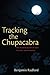 Tracking the ChupaCabra: The Vampire Beast in Fact, Fiction, and Folklore