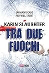 Book cover for Tra due fuochi (Will Trent #4)