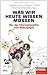 Was wir heute wissen müssen: Von der Informationsflut zum Bildungsgut - Ein SPIEGEL-Buch (German Edition)