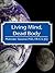 Living Mind, Dead Body by Mohinder S. Goomar