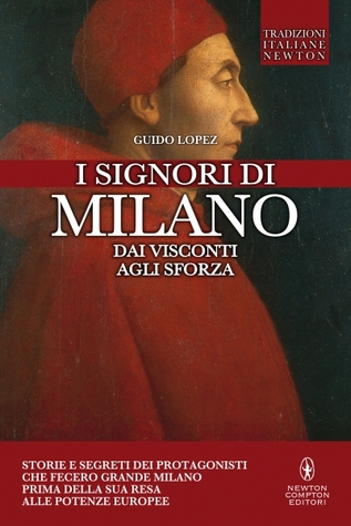 I Signori di Milano. Dai Visconti agli Sforza (Hardcover)