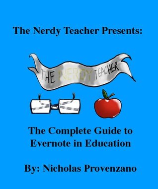 The Complete Guide to Evernote in Education (The Nerdy Teacher Presents: Book 2)