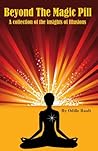 Beyond The Magic Pill - A Collection of the Insights of Illusions Beyond The Magic Pill - A Collection of the Insights of Illusions