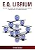E.Q. Librium: Unleash the Power of Your Emotional Intelligence; A Proven Path to Career Success