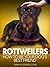 Rottweilers: How to Be Your...