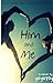 Him and Me