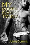 My Rugby-Playing Twink by Jaime Samms My Rugby-Playing Twink by Jaime Samms