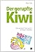 Der gerupfte Kiwi - Neuseeland. Fast wie im richtigen Paradies (German Edition)