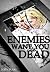 Enemies Want You Dead
