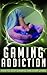 Gaming Addiction: How to Stop Gaming and Start Living