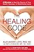 The Healing Code: 6 Minutes to Heal the Source of Your Health, Success, or Relationship Issue