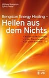Bengston Energy Healing - Heilen aus dem Nichts: Wissenschaftlich belegt - in der Praxis bewährt - für jeden erlernbar Bengston Energy Healing - Heilen aus dem Nichts: Wissenschaftlich belegt - in der Praxis bewährt - für jeden erlernbar