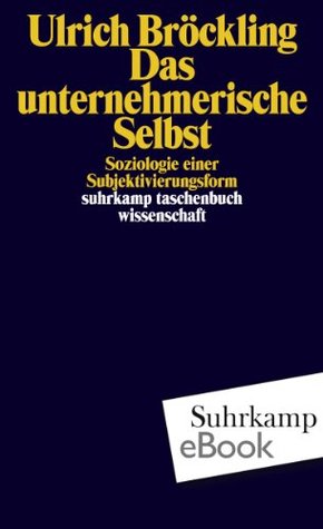 Das unternehmerische Selbst: Soziologie einer Subjektivierungsform (Kindle Edition)