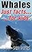 Whales : Just Facts For Kids