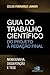 Guia do trabalho científico: do Projeto a Redação Final (Portuguese Edition)