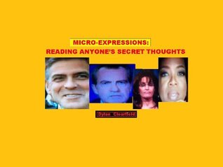 Micro-expressions: reading anyone's secret thoughts (Kindle Edition)