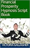 Financial Prosperity Hypnosis Script Book Financial Prosperity Hypnosis Script Book