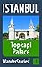 Topkapi Palace in Istanbul - a travel guide and tour as with the best local guide (Istanbul Travel Stories Book 1)