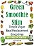Green Smoothie Slim Diet: Lose Weight Naturally Eating Fruit-Based Smoothies (With Recipe Matrix for Unlimited Combinations)