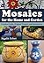 Mosaics for the Home and Garden - Creative Guide, Original Projects and instructions (Art and crafts Book 1)