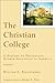 The Christian College (RenewedMinds): A History of Protestant Higher Education in America