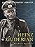 Heinz Guderian: The background, strategies, tactics and battlefield experiences of the greatest commanders of history
