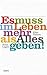 Es muss im Leben mehr als alles geben by Elke Naters