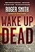 Wake Up Dead: A Thriller