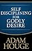 Self-Disciplining For Godly Desire