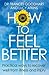 How to Feel Better: Practical ways to recover well from illness and injury