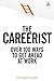 The Careerist: Over 100 Ways to Get Ahead at Work