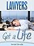 Lawyers Get a Life - How to...
