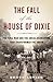 The Fall of the House of Dixie: The Civil War and the Social Revolution That Transformed the South