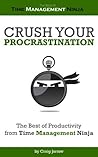 Crush Your Procrastination - The Best of Productivity from Time Management Ninja Crush Your Procrastination - The Best of Productivity from Time Management Ninja