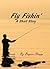 Fly Fishin' - A Short Story