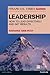 Financial Times Guide to Leadership, The: How To Lead Effectively And Get Results (Financial Times Guides)