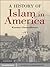 A History of Islam in America: From the New World to the New World Order