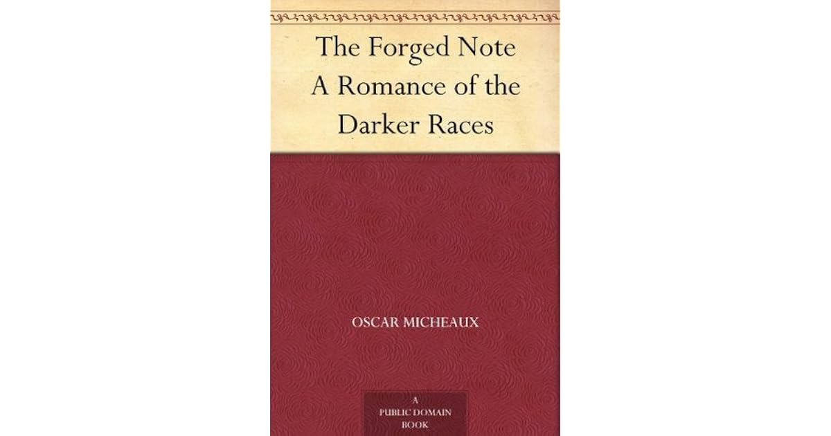 The Forged Note: A Romance of the Darker Races by Oscar Micheaux