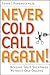 Never Cold Call Again: Achieve Sales Greatness Without Cold Calling