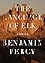 Language of Elk by Benjamin Percy