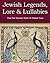 Jewish Legends, Lore and Lu...