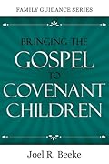Bringing the gospel to covenant children: In dependency on the Spirit