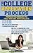 The College Application Process - Proven Techniques to Help You Get into College (2013 Edition)