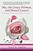 Me, the Crazy Woman, and Breast Cancer: Strength and Inspiration for the Patient, Survivor, and Those Who Love Them
