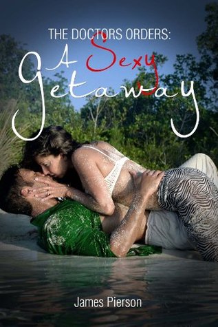 Just What the Doctor Ordered: A Sexy Getaway (Kindle Edition)
