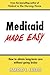 Medicaid Made Easy: How to obtain Long-Term Care without going Broke