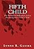 Fifth Child: The Turbulent Path That Led to Parenting Our Child's Child