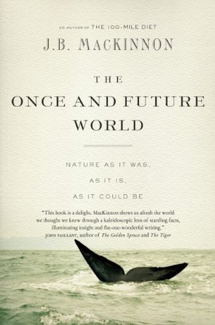 The Once and Future World: Nature As It Was, As It Is, As It Could Be